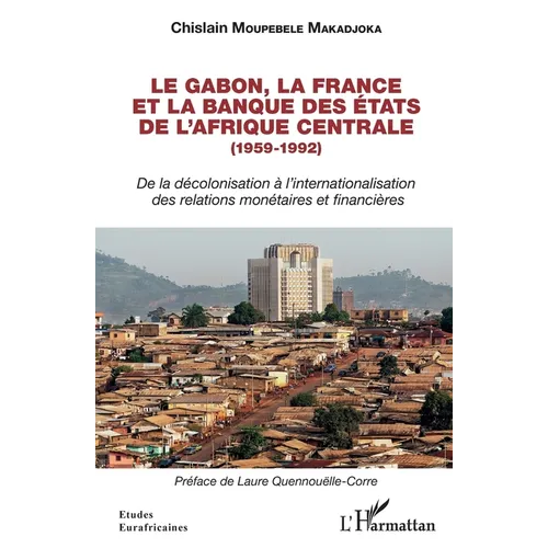 Le Gabon, la France et la Banque des États de l'Afrique centrale (1959-1992): De la décolonisation à l'internationalisation des relations monétaires e