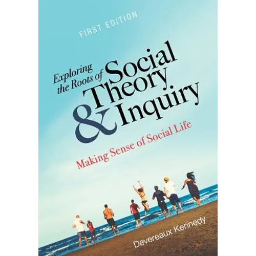 Exploring the Roots of Social Theory and Inquiry: Making Sense of Social Life