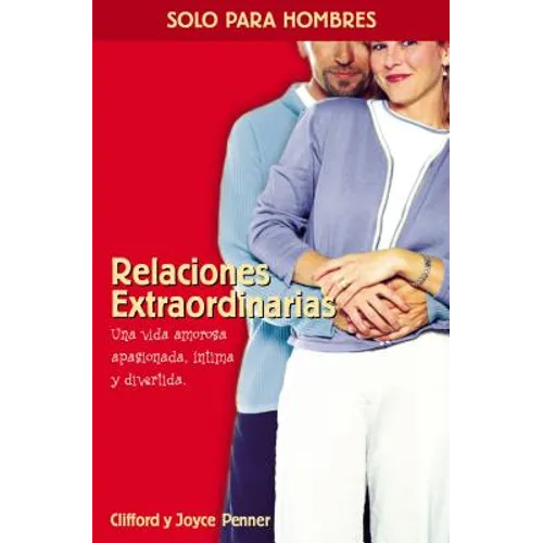 Relaciones Extraordinarias: Una Vida Amorosa Apasionada, Íntima Y Divertida