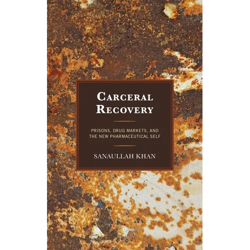Carceral Recovery: Prisons, Drug Markets, and the New Pharmaceutical Self