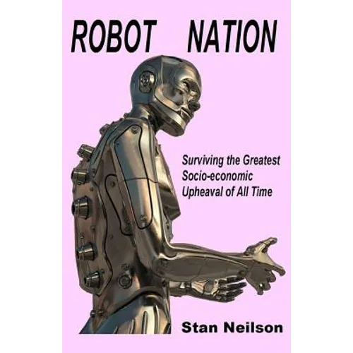 Robot Nation: Surviving the Greatest Socio-economic Upheaval of All Time