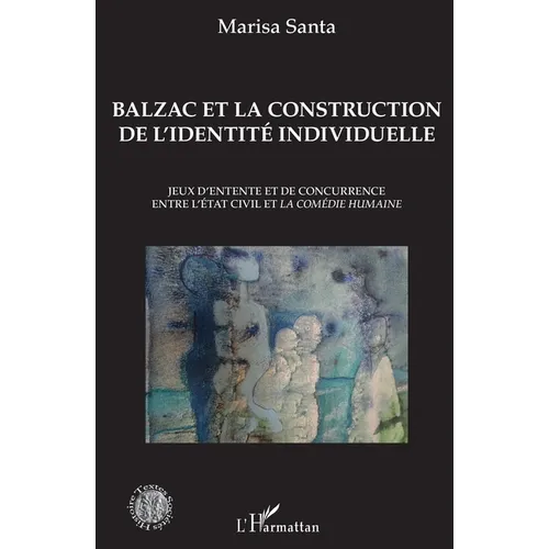 Balzac et la construction de l'identité individuelle: Jeux d'entente et de concurrence entre l'État civil et la Comédie humaine