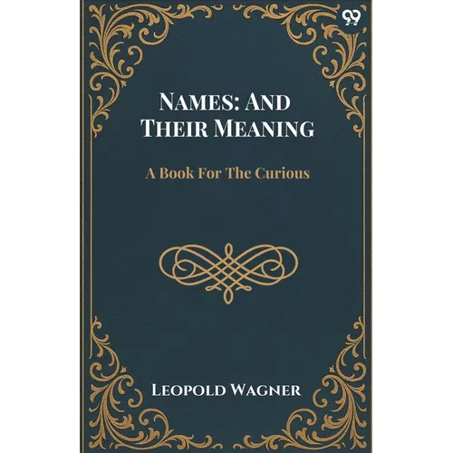 Names: And Their Meaning A Book For The Curious
