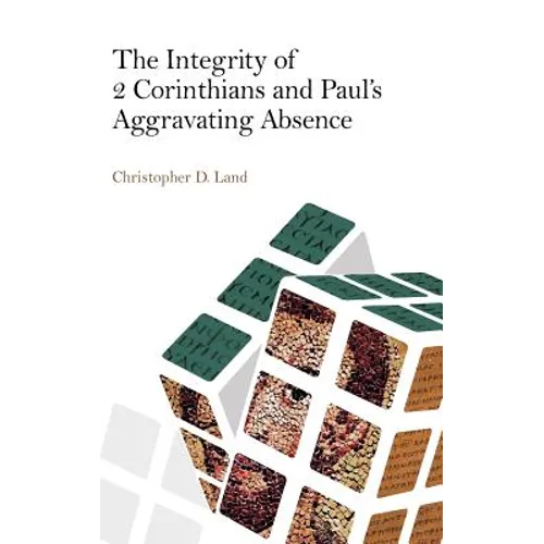 The Integrity of 2 Corinthians and Paul's Aggravating Absence