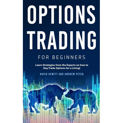 Options Trading for Beginners: Learn Strategies from the Experts on how to Day Trade Options for a Living! - Paperback