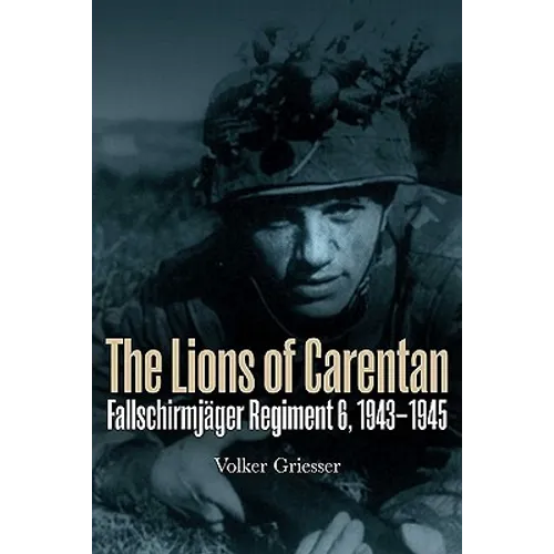 The Lions of Carentan: Fallschirmjager Regiment 6, 1943-1945