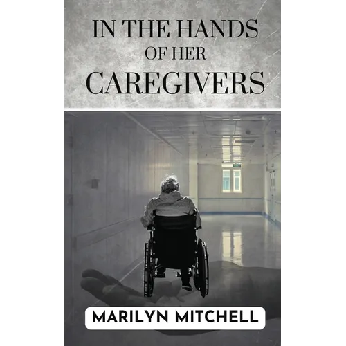 In the Hands of Her Caregivers: A 21st Century Experience of Healthcare in the USA