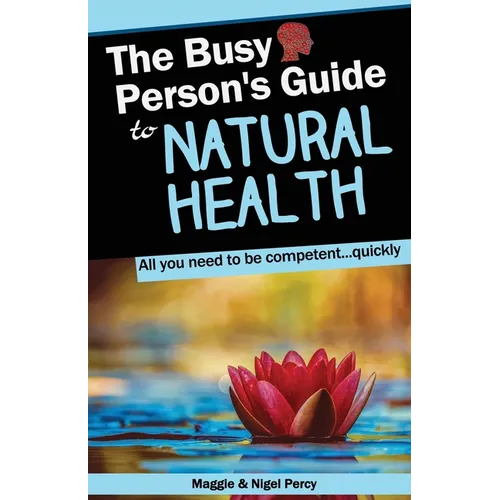The Busy Person's Guide To Natural Health