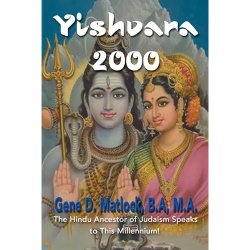 Yishvara 2000: The Hindu Ancestor of Judaism Speaks to This Millennium!