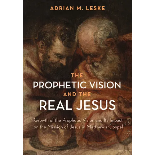 The Prophetic Vision and the Real Jesus: Growth of the Prophetic Vision and Its Impact on the Mission of Jesus in Matthew's Gospel