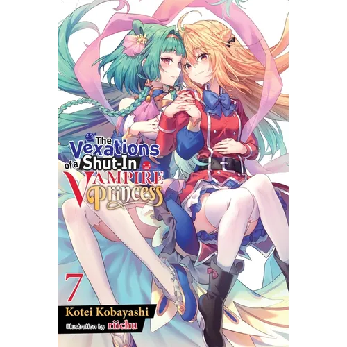 The Vexations of a Shut-In Vampire Princess, Vol. 7 (Light Novel): Volume 7