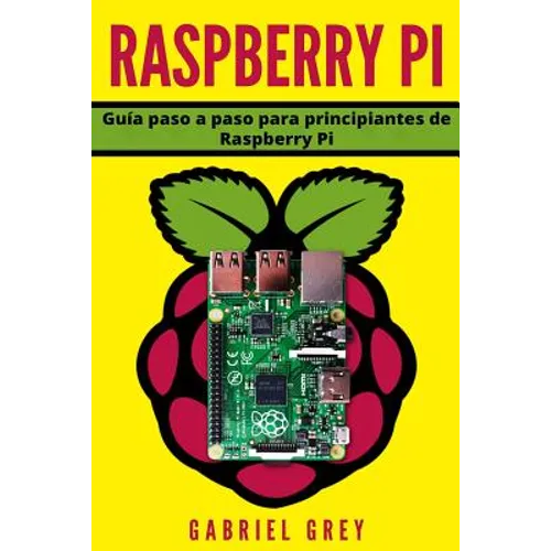 Raspberry Pi: Guía paso a paso para principiantes de Raspberry Pi