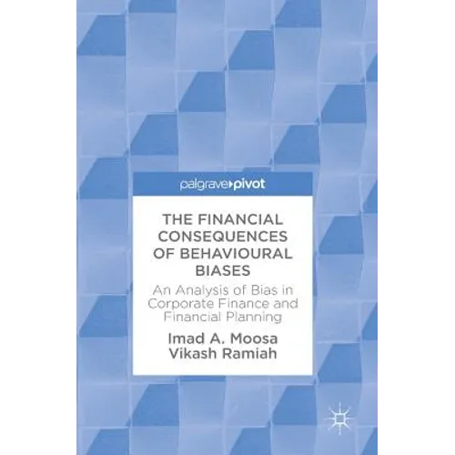The Financial Consequences of Behavioural Biases: An Analysis of Bias in Corporate Finance and Financial Planning