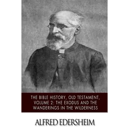 The Bible History, Old Testament, Volume 2: The Exodus and the Wanderings in the Wilderness