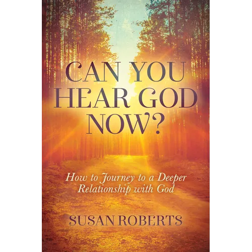 Can You Hear God Now?: How to Journey to a Deeper Relationship with God