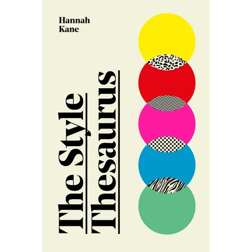 The Style Thesaurus: A Definitive, Gender-Neutral Guide to the Meaning of Style and an Essential Wardrobe Companion for All Fashion Lovers
