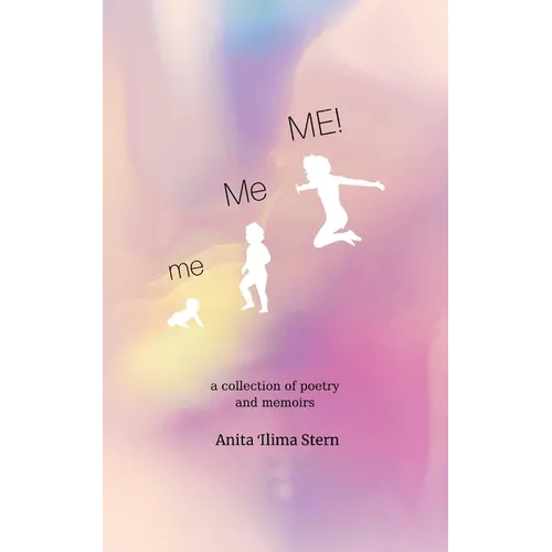 me, Me, ME!: a collection of poetry and memoirs