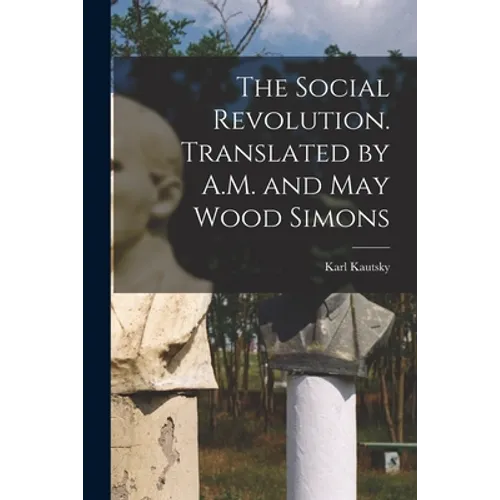 The Social Revolution. Translated by A.M. and May Wood Simons