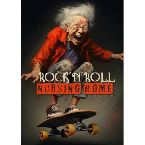 Rock´n´Roll Nursing Home Coloring Book for Adults: Portrait Coloring Book Crazy Grandmas: playing poker, drinking, smoking, dancing, skateboarding...