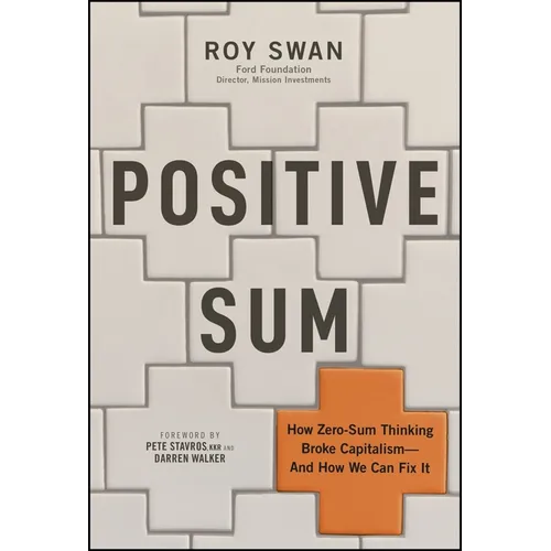 Positive Sum: How Zero-Sum Thinking Broke Capitalism - And How We Can Fix It