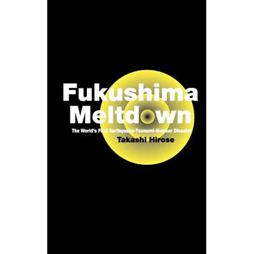 Fukushima Meltdown: The World's First Earthquake-Tsunami-Nuclear Disaster