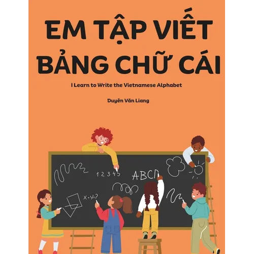Em Tập Viết Bảng Chữ Cái: A book for kids to practice writing the Vietnamese alphabet by tracing the letters. Perfect for thos