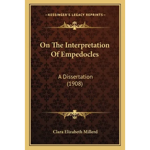 On The Interpretation Of Empedocles: A Dissertation (1908)