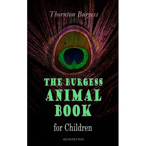 THE Burgess Animal Book for Children (Illustrated): Wonderful & Educational Nature and Animal Stories for Kids