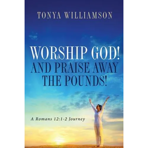 Worship God! and Praise Away the Pounds