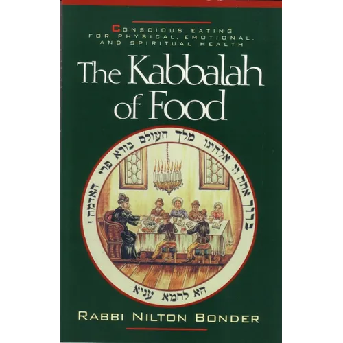 The Kabbalah of Food: Conscious Eating for Physical, Emotional, and Spiritual Health