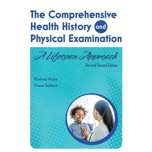 The Comprehensive Health History and Physical Examination: A Lifespan Approach