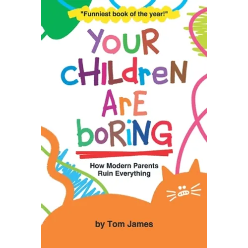Your Children Are Boring: or How Modern Parents Ruin Everything