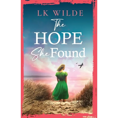 The Hope She Found: An unforgettable family saga of hope and resilience during World War Two