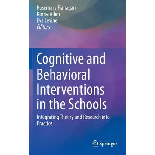 Cognitive and Behavioral Interventions in the Schools: Integrating Theory and Research Into Practice