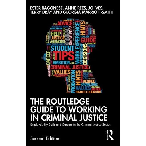 The Routledge Guide to Working in Criminal Justice: Employability Skills and Careers in the Criminal Justice Sector