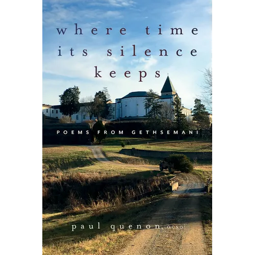 Where Time Its Silence Keeps: Poems from Gethsemani