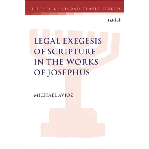 Legal Exegesis of Scripture in the Works of Josephus
