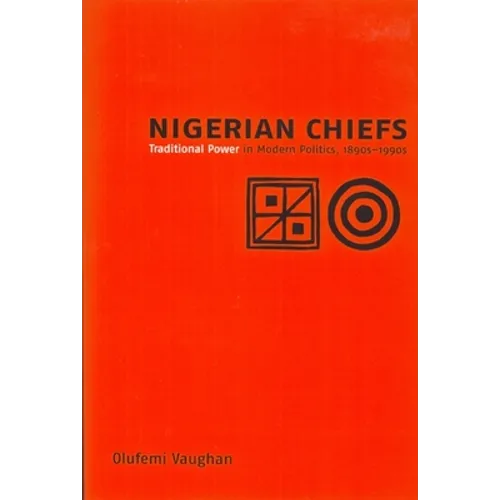 Nigerian Chiefs: Traditional Power in Modern Politics, 1890s-1990s