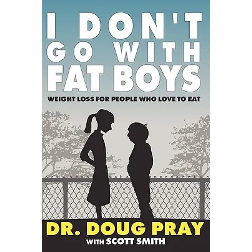 I Don't Go with Fat Boys: Weight Loss for People Who Love to Eat