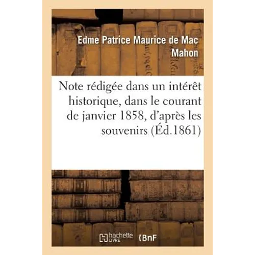 Note rédigée dans un intérêt historique, dans le courant de janvier 1858: d'après les souvenirs: de plusieurs officiers généraux et supérieurs ayant p