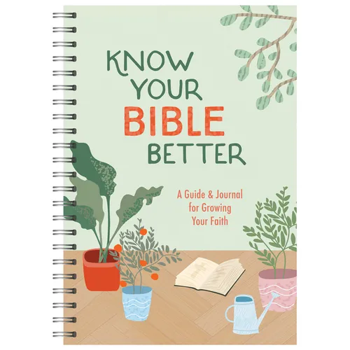 Know Your Bible Better: A Guide and Journal for Growing Your Faith