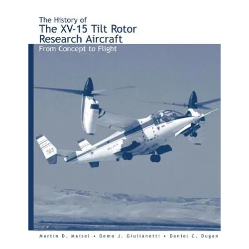 The History of the XV-15 Tilt Rotor Research Aircraft: From Concept to Flight