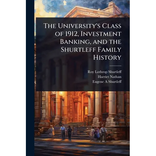 The University's Class of 1912, Investment Banking, and the Shurtleff Family History