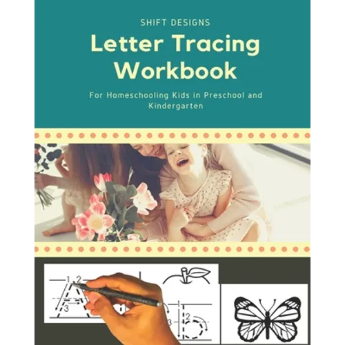 Letter Tracing Workbook: For Homeschooling Kids in Preschool and Kindergarten