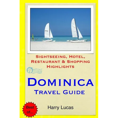 Dominica Travel Guide: Sightseeing, Hotel, Restaurant & Shopping Highlights