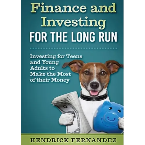 Finance and Investing for the Long Run: Investing for Young Adults to Make the Most of Their Money