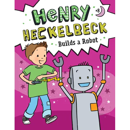 Henry Heckelbeck Builds a Robot: #8