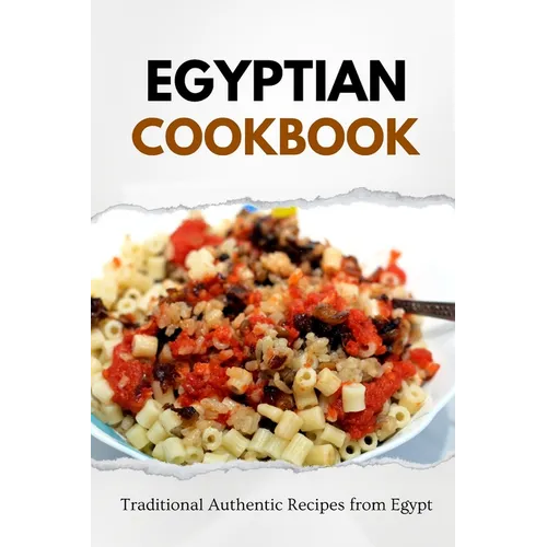 Egyptian Cookbook: Traditional Authentic Recipes from Egypt