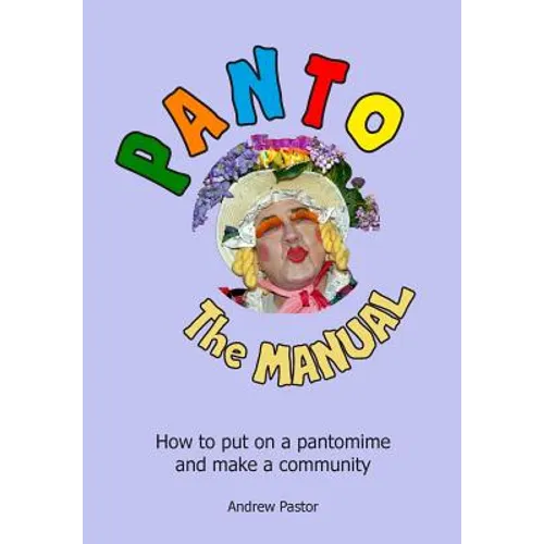 Panto: The MANUAL: How to put on a pantomime and make a community.