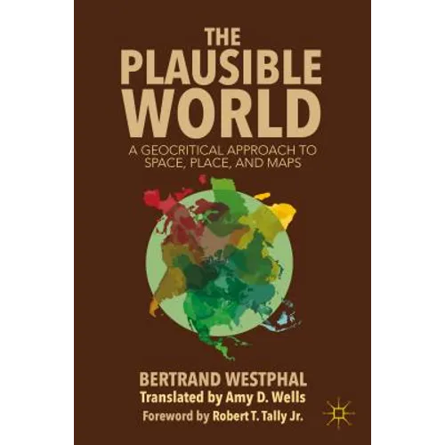 The Plausible World: A Geocritical Approach to Space, Place, and Maps